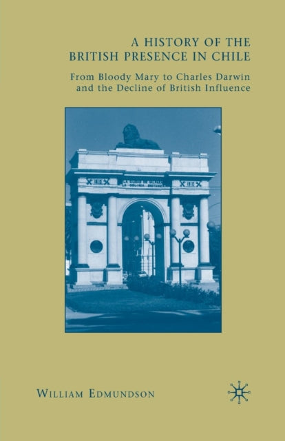 Book cover of: History of the British Presence in Chile. By: W. Edmundson