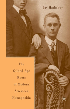 Gilded Age Construction of Modern American Homophobia