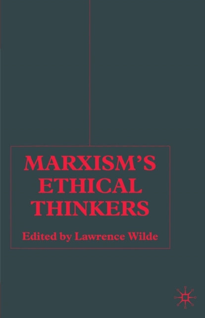 Book cover of: Marxism’s Ethical Thinkers. By: L. Wilde