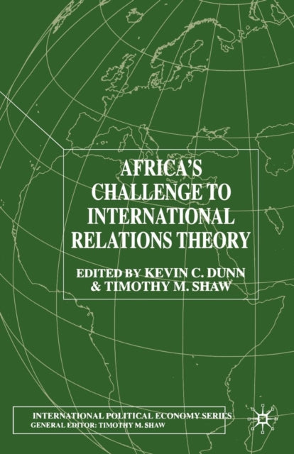 Book cover of: Africa's Challenge to International Relations Theory. By: K. C. Dunn