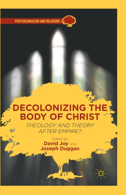 Book cover of: Decolonizing the Body of Christ. By: D. Joy