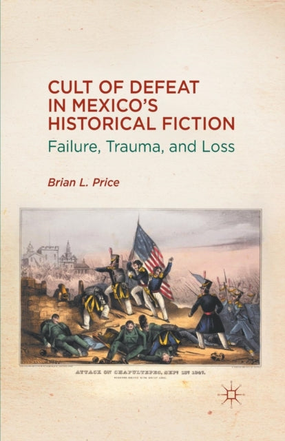 Book cover of: Cult of Defeat in Mexico’s Historical Fiction. By: B. Price