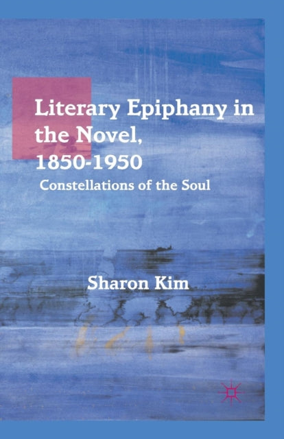 Book cover of: Literary Epiphany in the Novel, 1850–1950. By: S. Kim