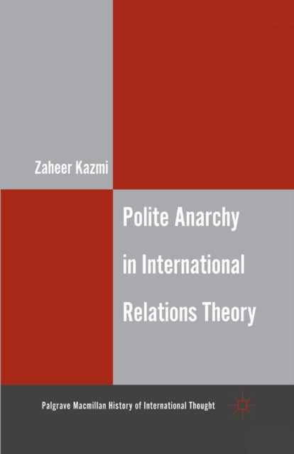 Book cover of: Polite Anarchy in International Relations Theory. By: Z. Kazmi