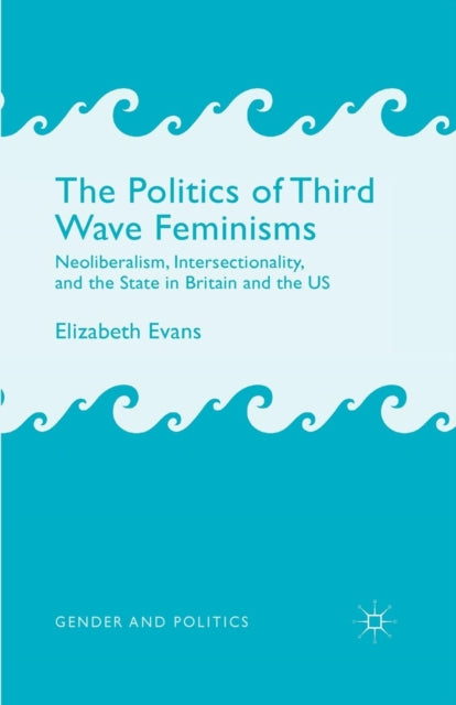 Book cover of: Politics of Third Wave Feminisms. By: E. Evans