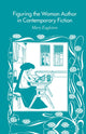 Book cover of: Figuring the Woman Author in Contemporary Fiction. By: M. Eagleton