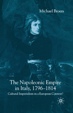 The Napoleonic Empire in Italy, 1796-1814