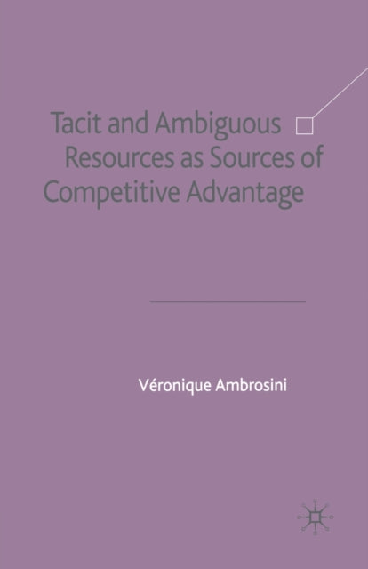 Book cover of: Tacit and Ambiguous Resources as Sources of Competitive Advantage. By: V. Ambrosini