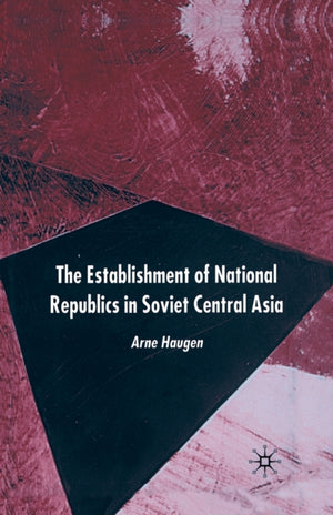 The Establishment of National Republics in Soviet Central Asia