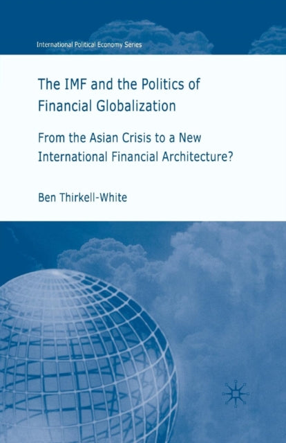 Book cover of: IMF and the Politics of Financial Globalization. By: B. Thirkell-White