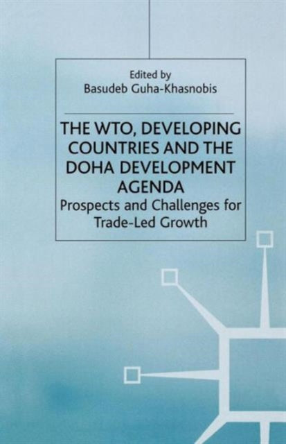 Book cover of: WTO, Developing Countries and the Doha Development Agenda. By: B. Guha-Khasnobis
