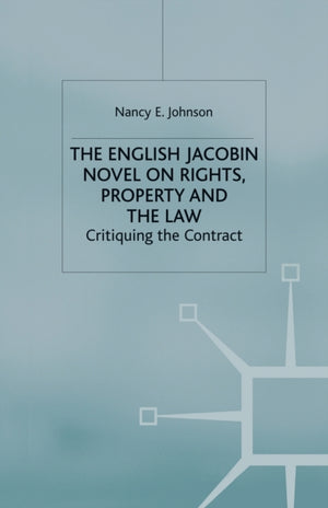 The English Jacobin Novel on Rights, Property and the Law