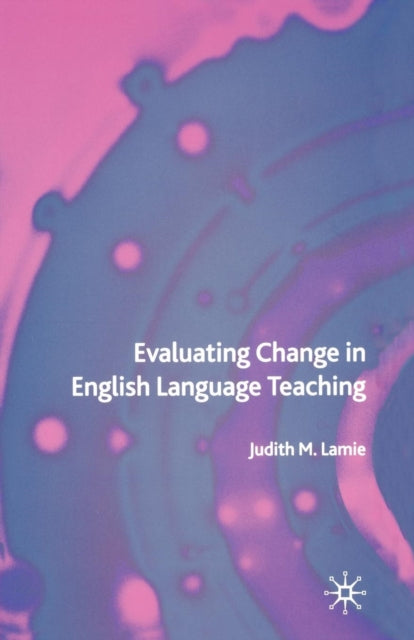 Book cover of: Evaluating Change in English Language Teaching. By: J. Lamie