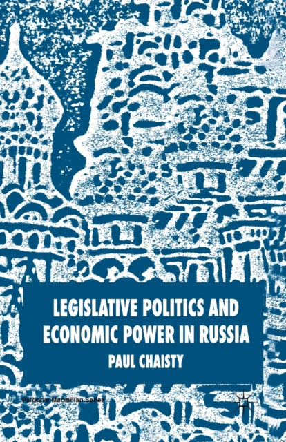 Book cover of: Legislative Politics and Economic Power in Russia. By: P. Chaisty
