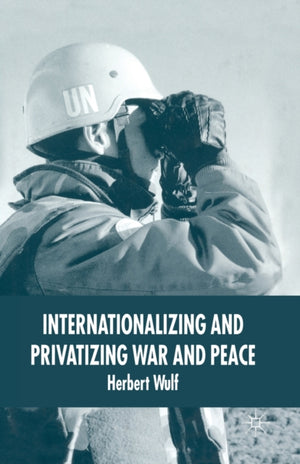 Internationalizing and Privatizing War and Peace