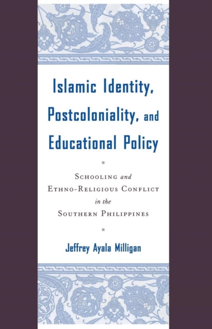 Book cover of: Islamic Identity, Postcoloniality, and Educational Policy. By: Jeffrey Ayala Milligan