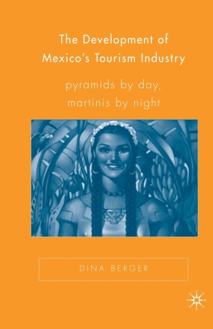 Book cover of: Development of Mexico’s Tourism Industry. By: D. Berger