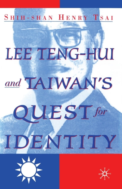 Book cover of: Lee Teng-hui and Taiwan's Quest for Identity. By: S. Tsai