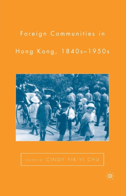 Book cover of: Foreign Communities in Hong Kong, 1840s–1950s. By: C. Chu