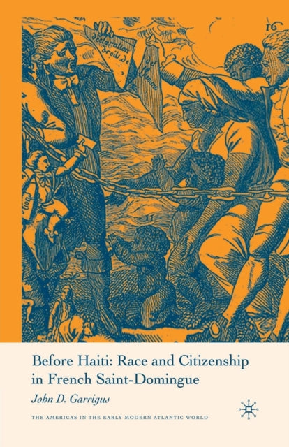 Book cover of: Before Haiti: Race and Citizenship in French Saint-Domingue. By: John D. Garrigus