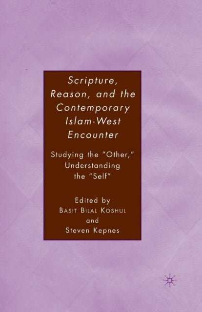 Book cover of: Scripture, Reason, and the Contemporary Islam-West Encounter. By: Steven Kepnes