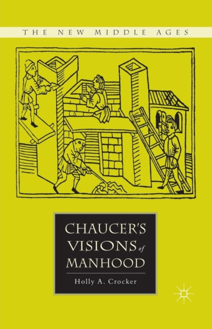 Book cover of: Chaucer’s Visions of Manhood. By: H. Crocker