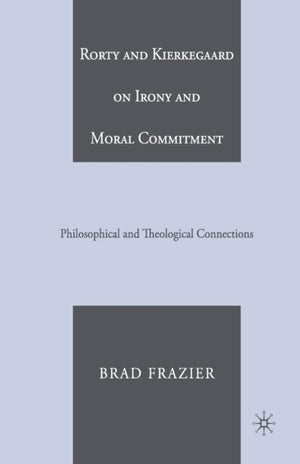Rorty and Kierkegaard on Irony and Moral Commitment