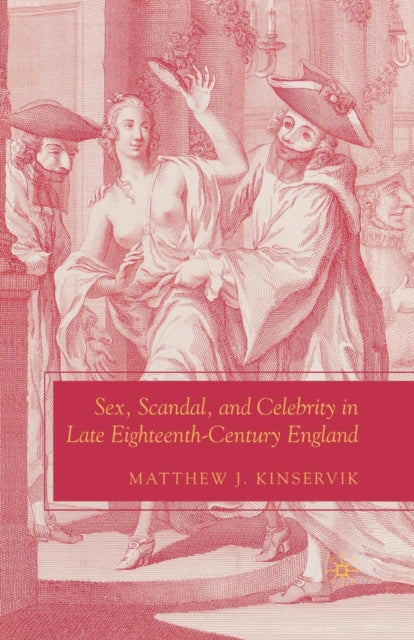Book cover of: Sex, Scandal, and Celebrity in Late Eighteenth-Century England. By: M. J. Kinservik