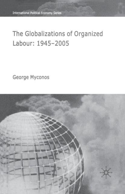 Book cover of: Globalizations of Organized Labour. By: G. Myconos
