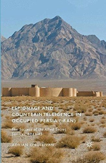 Book cover of: Espionage and Counterintelligence in Occupied Persia (Iran). By: Adrian O'Sullivan