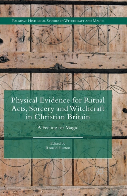 Book cover of: Physical Evidence for Ritual Acts, Sorcery and Witchcraft in Christian Britain. By: Ronald Hutton