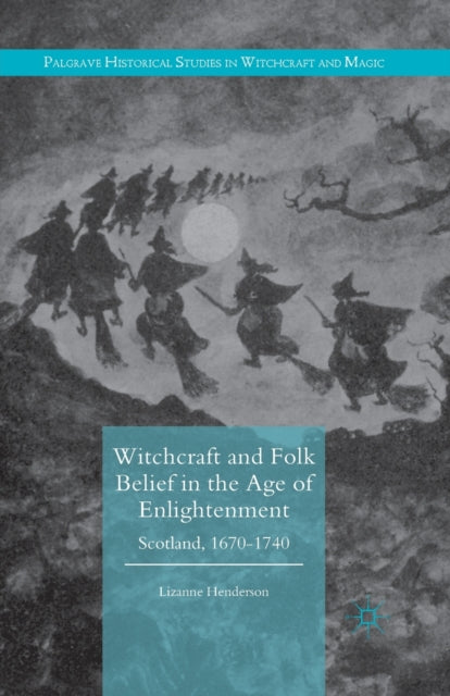 Book cover of: Witchcraft and Folk Belief in the Age of Enlightenment. By: Lizanne Henderson