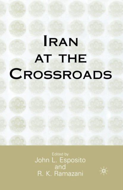 Book cover of: Iran at the Crossroads. By: J. Esposito