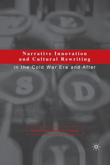 Book cover of: Narrative Innovation and Cultural Rewriting in the Cold War Era and After. By: M. Cornis-Pope