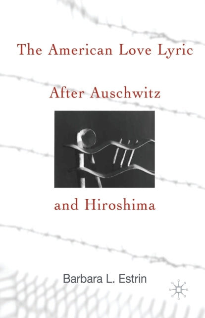 The American Love Lyric After Auschwitz and Hiroshima