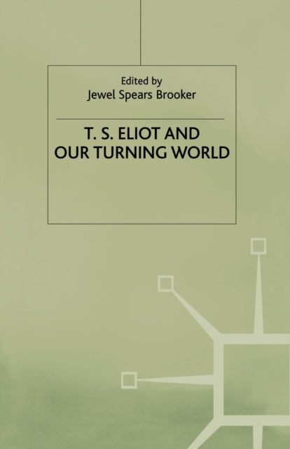 Book cover of: T.S. Eliot and our Turning World. By: J. Brooker