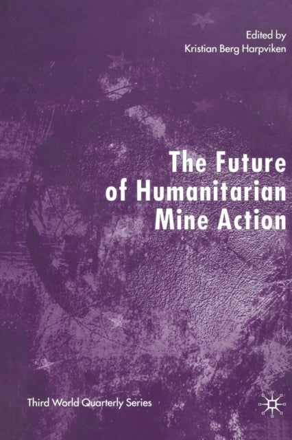 Book cover of: Future of Humanitarian Mine Action. By: Kristian Berg Harpviken