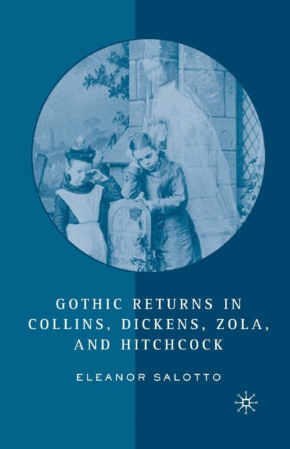 Book cover of: Gothic Returns in Collins, Dickens, Zola, and Hitchcock. By: E. Salotto