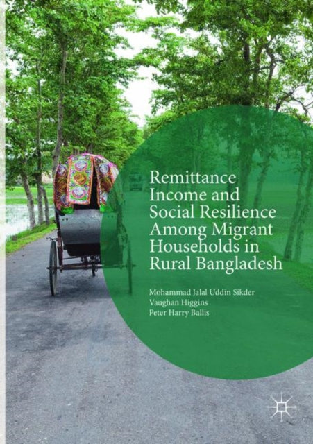 Book cover of: Remittance Income and Social Resilience among Migrant Households in Rural Bangladesh. By: Mohammad Jalal Uddin Sikder