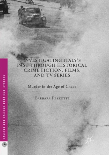Book cover of: Investigating Italy's Past through Historical Crime Fiction, Films, and TV Series. By: Barbara Pezzotti
