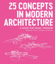Book cover of: 25 Concepts in Modern Architecture. By: Stephanie Travis
