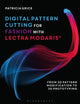 Book cover of: Digital Pattern Cutting For Fashion with Lectra Modaris®. By: Patricia Grice
