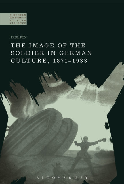 Book cover of: Image of the Soldier in German Culture, 1871-1933. By: Paul Fox