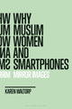 Book cover of: Why Muslim Women and Smartphones. By: Karen Waltorp