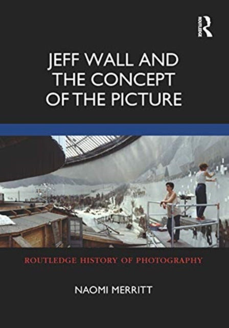 Book cover of: Jeff Wall and the Concept of the Picture. By: Naomi Merritt