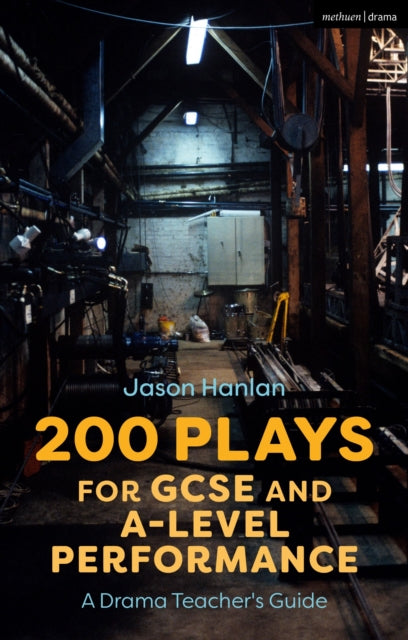 Book cover of: 200 Plays for GCSE and A-Level Performance. By: Jason Hanlan