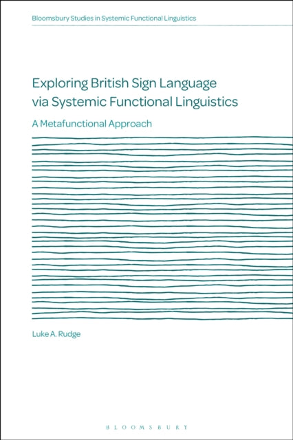 Book cover of: Exploring British Sign Language via Systemic Functional Linguistics. By: Luke A. Rudge