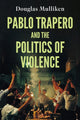 Book cover of: Pablo Trapero and the Politics of Violence. By: Douglas Mulliken