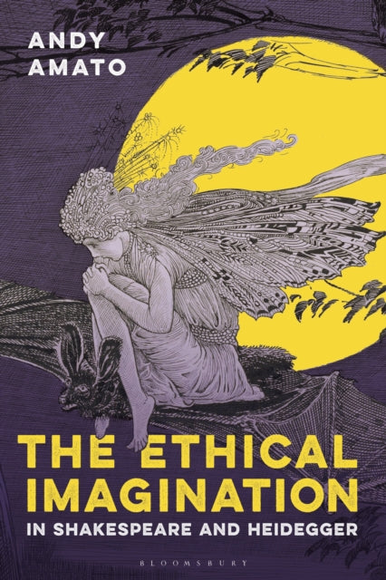 Book cover of: Ethical Imagination in Shakespeare and Heidegger. By: Andy Amato