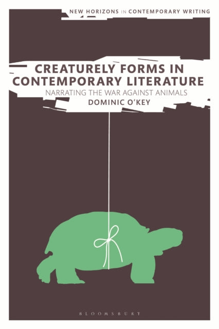 Book cover of: Creaturely Forms in Contemporary Literature. By: Dominic O'Key